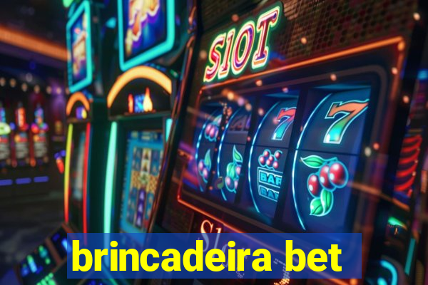 brincadeira bet